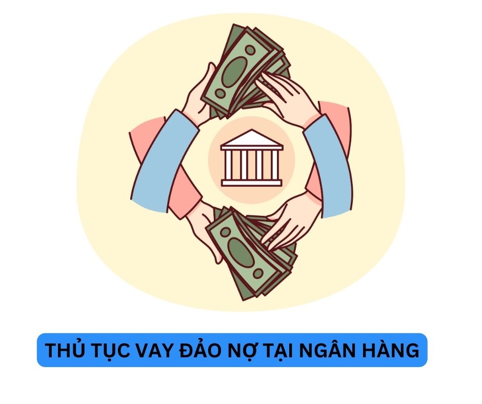 Thủ tục Vay Đảo Nợ tại Ngân Hàng