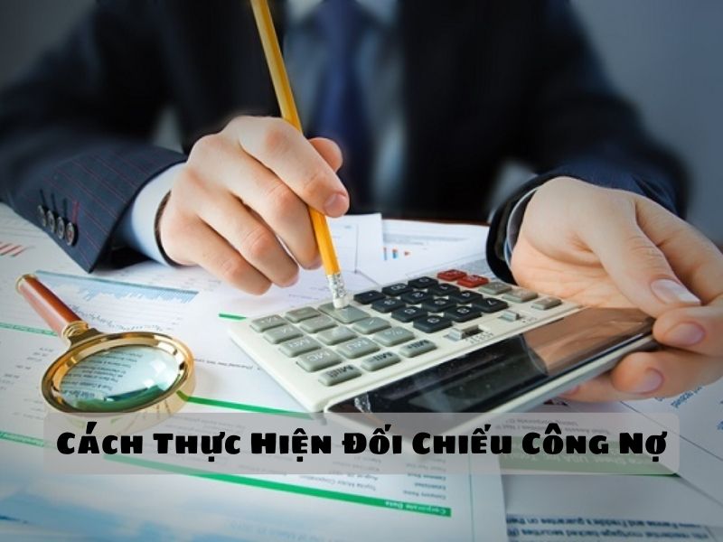 Cách Thực Hiện Đối Chiếu Công Nợ