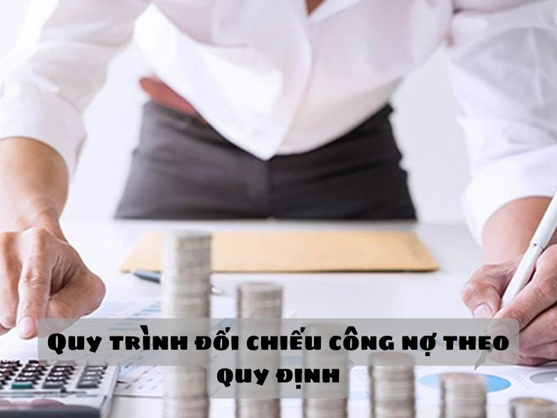 Đối Chiếu Công Nợ Là Gì? Quy Trình Đối Chiếu Công Nợ Theo Quy Định